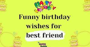 Funny birthday wishes for best friend QUOTES BUDDY