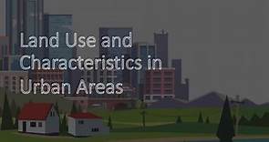 Land Use & Characteristics in Urban Areas
