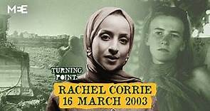 Turning Point: The death of Rachel Corrie - 16 March 2003