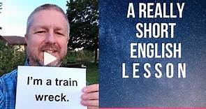 Meaning of I'M A TRAIN WRECK - A Really Short English Lesson with Subtitles