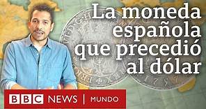 El Real de a ocho: la moneda global que impuso el Imperio Español (y que inspiró al dólar de EE.UU.)