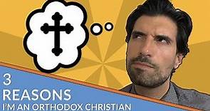 3 Reasons I'm an Orthodox Christian
