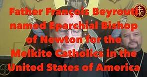 Father François Beyrouti named Eparchial Bishop of Newton for the Melkite Catholics in the U.S.A.