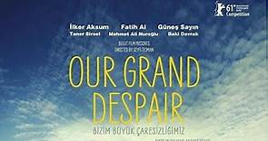 Our Grand Despair (2011) | Trailer | Ilker Aksum | Fatih Al | Gunes Sayin