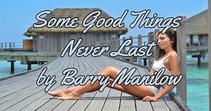 SOME GOOD THINGS NEVER LAST BY BARRY MANILOW - WITH LYRICS | PCHILL CLASSICS