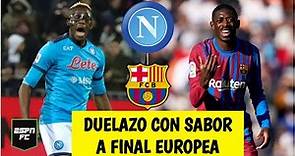 EUROPA LEAGUE Napoli vs Barcelona, PARTIDAZO como una final. Temporada europea en juego | ESPN FC
