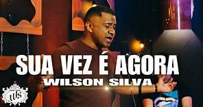 Wilson Silva- SUA VEZ É AGORA [ Clipe Oficial]