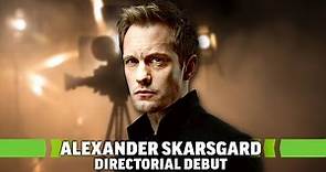 Alexander Skarsgard on Making His Directorial Debut & Casting Challenges