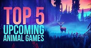 Top 5 Upcoming Animal Games (2019)