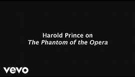Harold Prince - on Phantom of the Opera