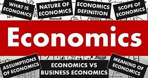 What is Economics? - Definition, Meaning, Assumptions, Scope and Nature of Economics.