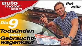 Die 9 Todsünden beim Gebrauchtwagenkauf - Bloch erklärt #43 |auto motor und sport