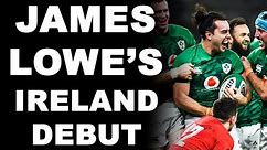 James Lowe's Ireland Debut