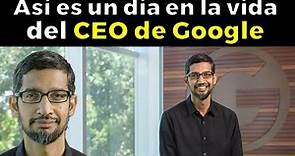 Un Día En La Vida De Sundar Pichai (El CEO de Google)