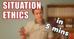 SITUATION ETHICS in 5 Minutes
