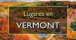 Vermont: Los 10 mejores lugares para visitar en Vermont, Estados Unidos.