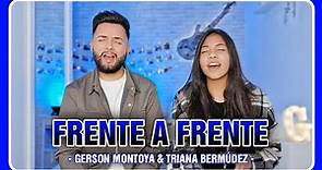 FRENTE A FRENTE (autor: Chule Heredia) || GERSON MONTOYA & TRIANA BERMÚDEZ
