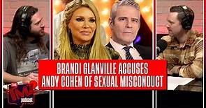Brandi Glanville Accuses Andy Cohen Of Sexual Misconduct, Threatens To Sue | The TMZ Podcast