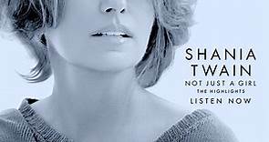 Shania Twain - Not Just A Girl The Highlights Album | Digitally Available Now