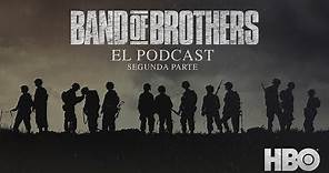 Band of Brothers: El Podcast - Segunda Parte
