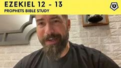 Ezekiel 12 & 13 - The Prophets Bible Study