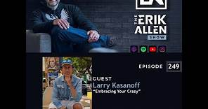 Ep. 249 | Embracing Your Crazy | Larry Kasanoff