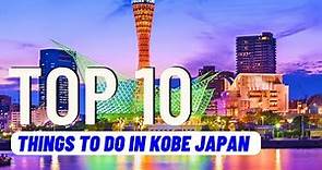 TOP 10 Best Things To Do in Kobe Japan (2024) | Travel Guide