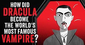 How did Dracula become the world's most famous vampire?