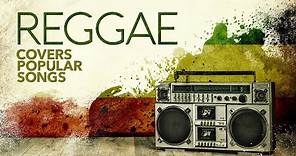 Reggae Covers Popular Songs (6 Hours)