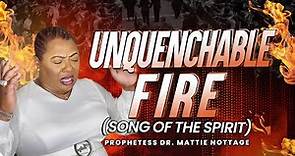 UNQUENCHABLE FIRE (Song Of The Spirit) Dr. Mattie Nottage