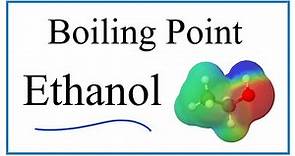 Boiling Point for C2H5OH (Ethanol or Ethyl Alcohol)