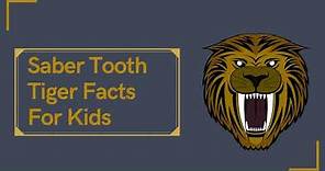 Saber Tooth Tiger Facts For Kids