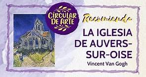 Clásicos del Arte: La iglesia de Auvers-sur-Oise de Van Gogh