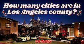 How Many Cities Are in L.A. County?