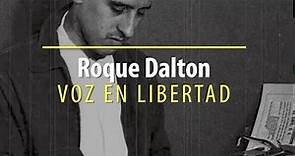 Roque Dalton. Voz en libertad