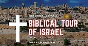 The Biblical Tour of Israel - Part 1 Jerusalem.