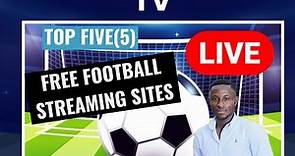 FREE STREAMING SITES FOR FOOTBALL (TOP 5)