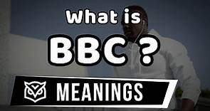 BBC Meaning | What is "BBC"?