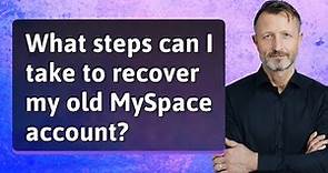 What steps can I take to recover my old MySpace account?