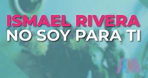 Ismael Rivera - No Soy para Ti (Audio Oficial)