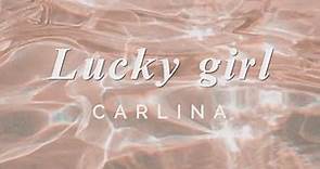 "Lucky Girl" by Carlina (LYRICS) - Lucky Girl Syndrome