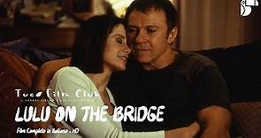 LULU ON THE BRIDGE ❖ Film Gratis in Italiano ❖ Drama