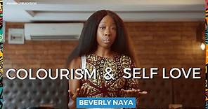 Colourism and Self love - Beverly Naya