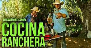 La COCINA RANCHERA en Baviácora, Sonora | Recetas por Pastor Quijada.