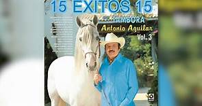 15 Exitos con Tambora, Vol. 3 - Antonio Aguilar (Remasterizado)