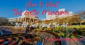 How to Tour The Getty Museums - Getting The Most Out of Your Visit
