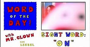 Mr. Clown's Word of the Day: Sight Word "On"