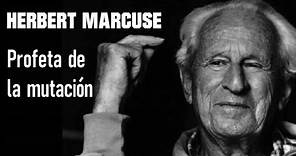 HERBERT MARCUSE. Profeta de la mutación