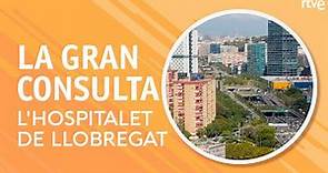 La Gran Consulta | L'Hospitalet de Llobregat | RTVE la que quieres