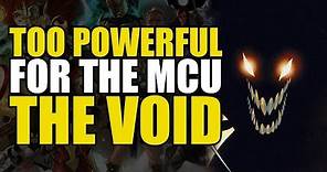 Too Powerful For Marvel Movies: The Void